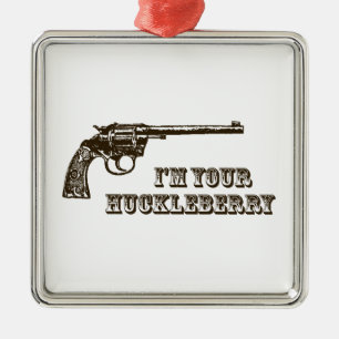 I'm Your Huckleberry Western Gun Metal Ornament