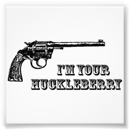Im Your Huckleberry Western Gun Photo Print