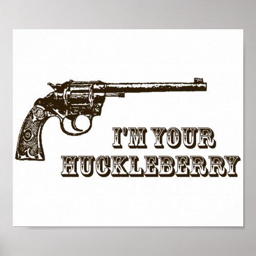 Im Your Huckleberry Western Gun Poster