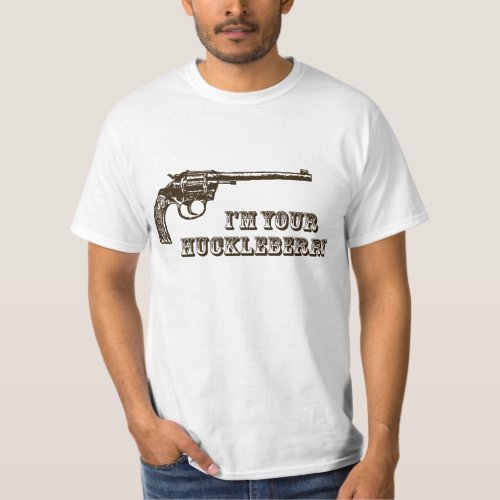 Im Your Huckleberry Western Gun T_Shirt