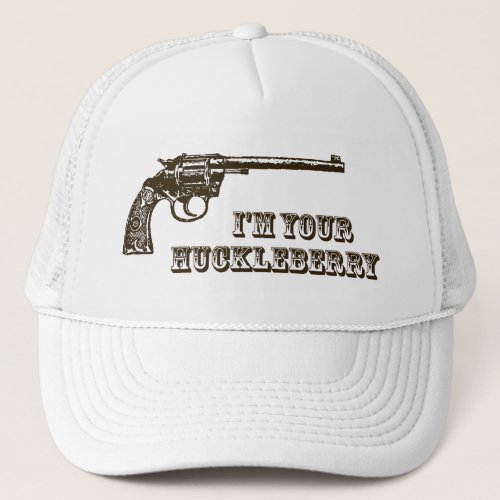 Im Your Huckleberry Western Gun Trucker Hat