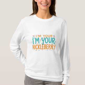 : "I'm Your J,m Your Huckleberry" T-Shirt