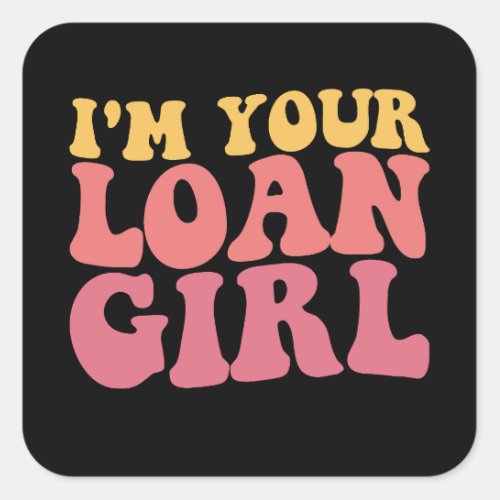 Im Your Loan Girl Mortgage Loan Officer Real Esta Square Sticker