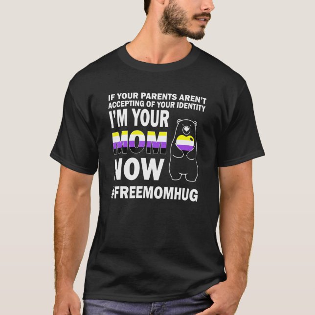 Im Your Mom Now Bear Free Mom Hug Nonbinary Pride  T-Shirt (Front)