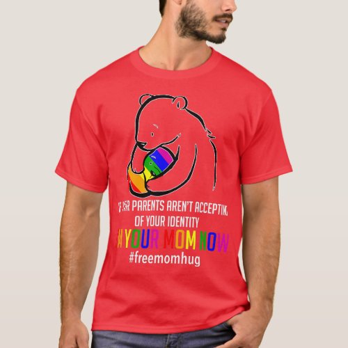 Im Your Mom Now  LGB Free Hugs Support Pride Mom H T_Shirt