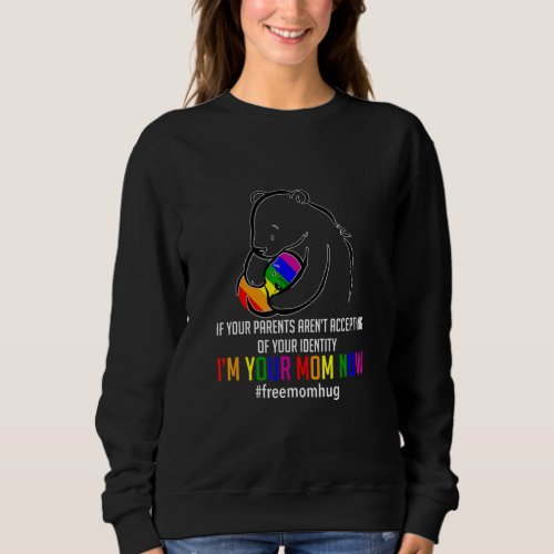 Im Your Mom Now _ Lgbt Free Hugs Support Pride Mom Sweatshirt