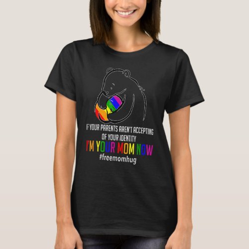 Im Your Mom Now  Lgbt Free Hugs Support Pride Mom  T_Shirt