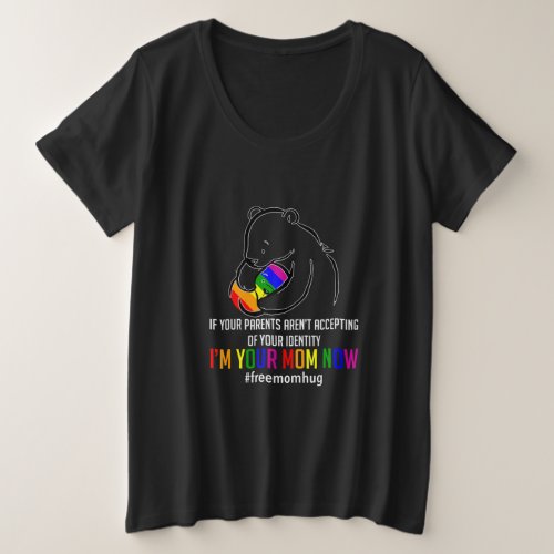 Im Your Mom Now _ LGBT Free Hugs Support Pride Plus Size T_Shirt