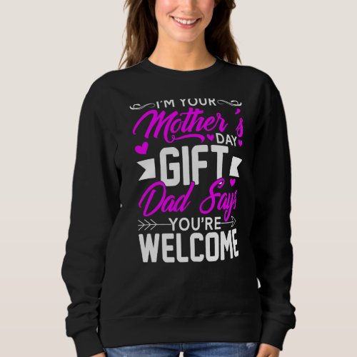 Im Your Mothers Day  Dad Says Youre Welcome Men Sweatshirt