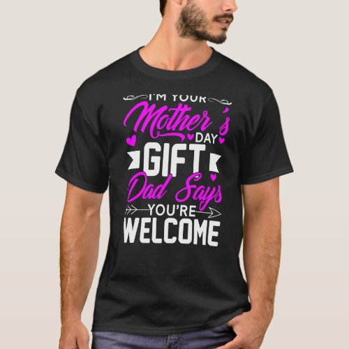 Im Your Mothers Day  Dad Says Youre Welcome Men T_Shirt