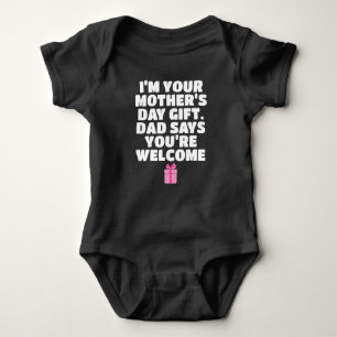 I'm Your Mother's Day Gift Dad Says You're Welcome Baby Bodysuit