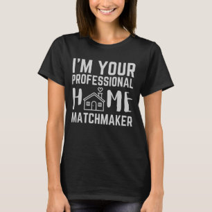 I'm Your Professional Home Matchmaker T-Shirt