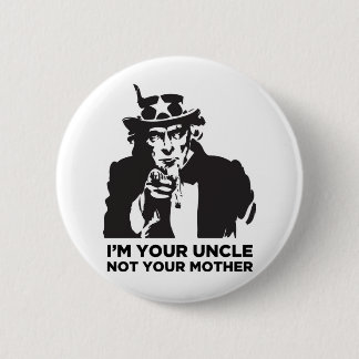 I'm Your Uncle Not Your Mother Button