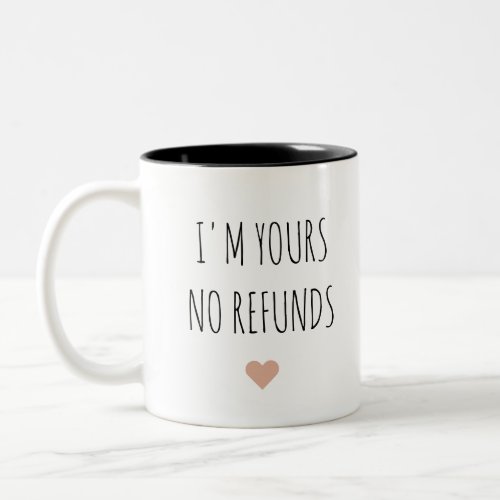 Im Yours No Refund Valentines Day Gift Two_Tone Coffee Mug