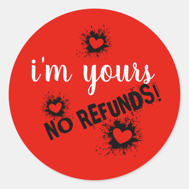 I'm Yours, No Refunds Classic Round Sticker (Front)