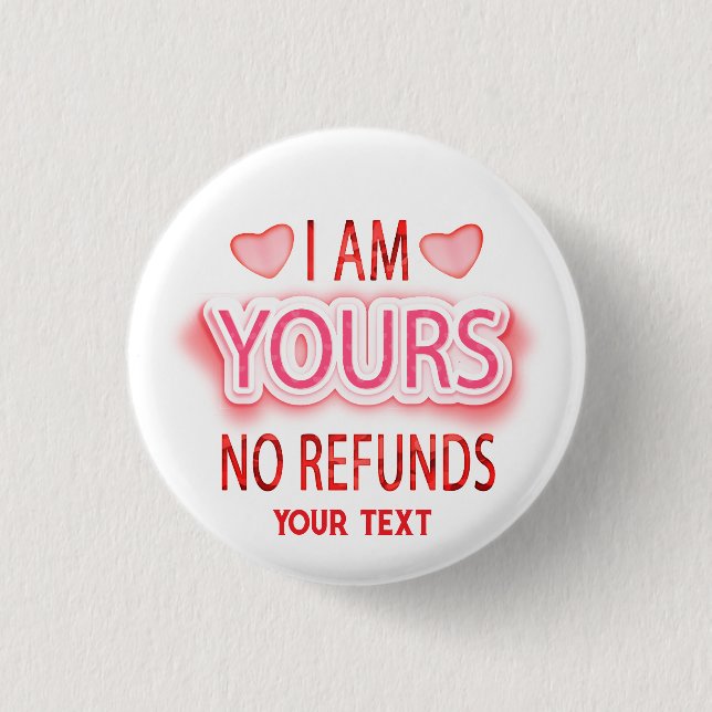 I'm Yours No Refunds Custom  Button (Front)