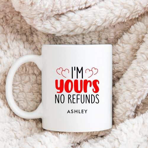 Im Yours No Refunds Custom Name Funny Text Coffee Mug