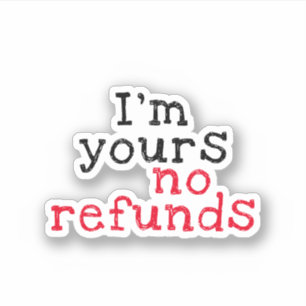 I'm Yours No Refunds'' cute Love saying Sticker