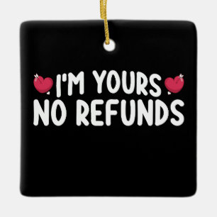 I'm Yours No Refunds Funny Couples Ceramic Ornament