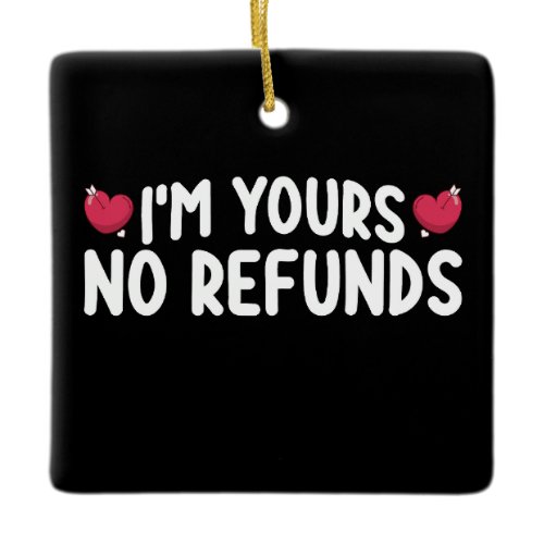 I'm Yours No Refunds Funny Couples Ceramic Ornament