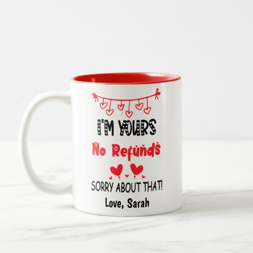 Im Yours No Refunds Funny Valentines Boyfriend  Two_Tone Coffee Mug