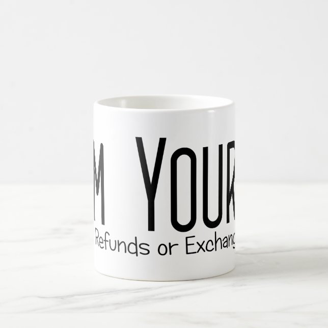 I'm Yours No Refunds Or Exchanges Coffee Mug (Center)