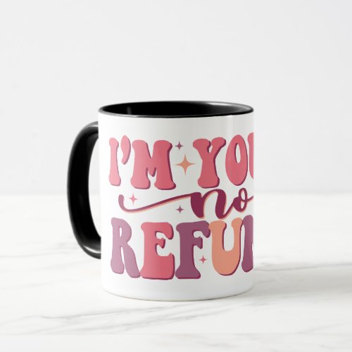 Im Yours No Refunds Retro Font Funny Valentines Mug