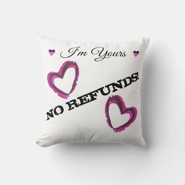 I'm Yours, NO REFUNDS! Throw Pillow (Front)