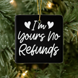 I'm Yours No Refunds Valentines Day Cute Wife Gift Ceramic Ornament
