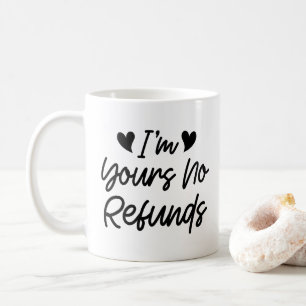 I'm Yours No Refunds Valentines Day Cute Wife Gift Coffee Mug