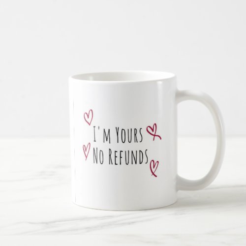 Im Yours No Refunds Valentines Day Gift Coffee M Coffee Mug