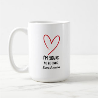I'm Yours No Refunds Valentine's Day Gift Coffee Mug