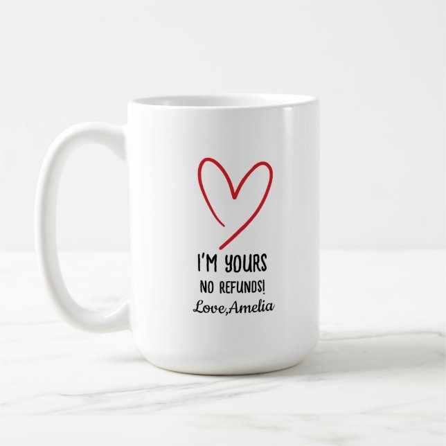 I'm Yours No Refunds Valentine's Day Gift Coffee Mug (Left)