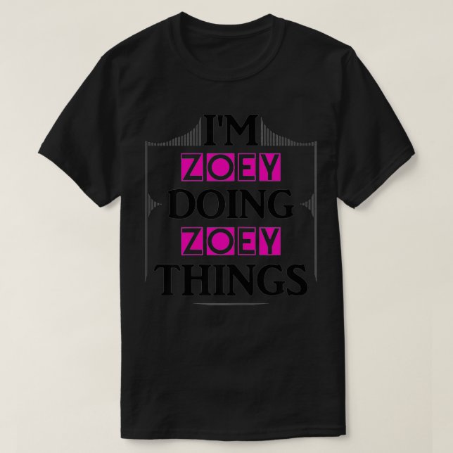 I'm Zoey Doing Zoey Things Funny First Name Gift  T-Shirt (Design Front)