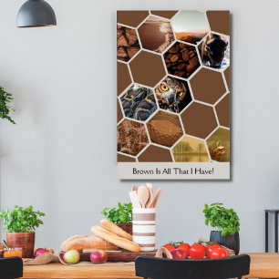 Image Hexagon Collage - Brown Is All That I Have! Poster