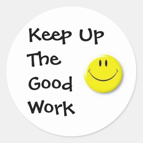 images Keep Up The Good Work Classic Round Sticker