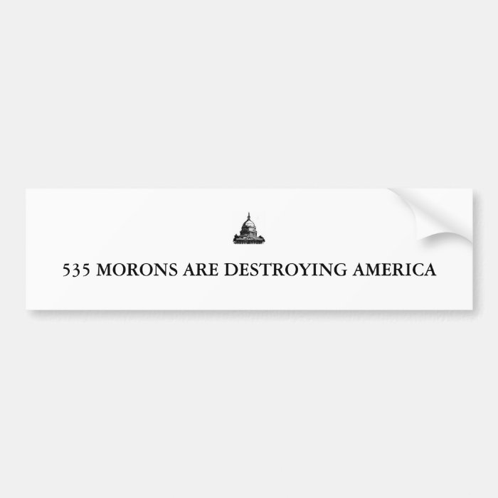 imagesCAE0HX68, 535 MORONS ARE DESTROYING AMERICA Bumper Sticker