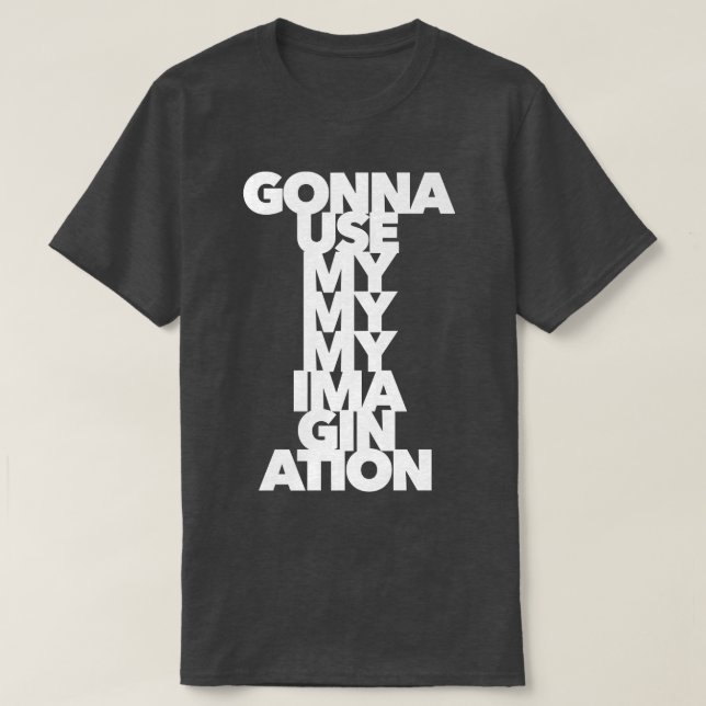 IMAGINATION creativity art artist music soul rock  T-Shirt (Design Front)