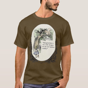 Imagination Is he Only Weapon In he War Against Re T-Shirt