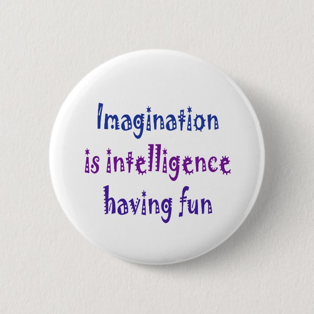 Imagination is intelligence having fun. pinback button (Front)