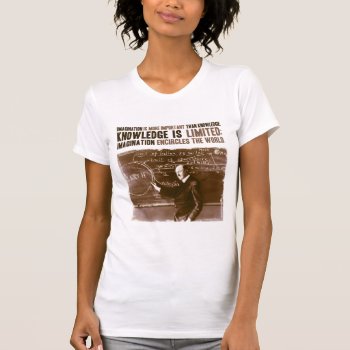 Imagination Is More Important Than Knowledge T-shirt by OutFrontProductions at Zazzle