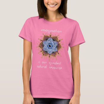 Imagination Is Our Greatest Natural Resource T-shirt by michaelgarfield at Zazzle