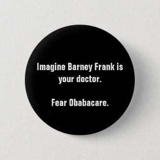 Imagine Barney Frank is your doctor.Fear Obabac... Pinback Button
