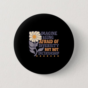 Imagine Being Afraid Of Diversity But Not Dictator Button