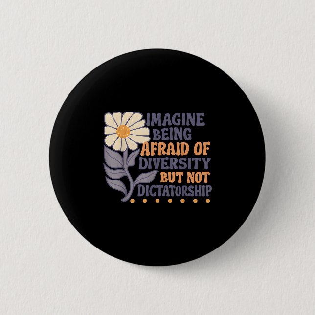 Imagine Being Afraid Of Diversity But Not Dictator Button (Front)