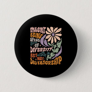 Imagine Being Afraid Of Diversity But Not Dictator Button