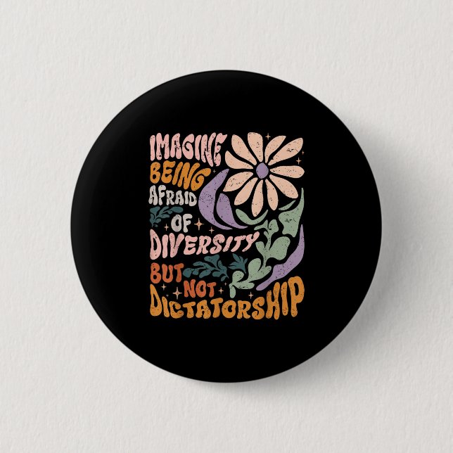 Imagine Being Afraid Of Diversity But Not Dictator Button (Front)