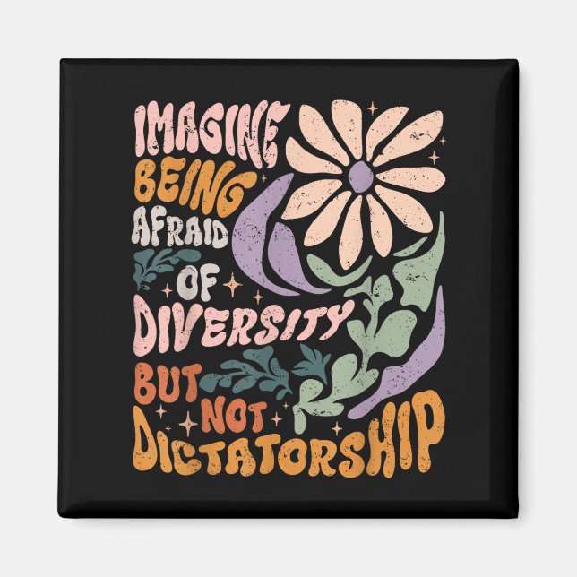 Imagine Being Afraid Of Diversity But Not Dictator Magnet (Front)