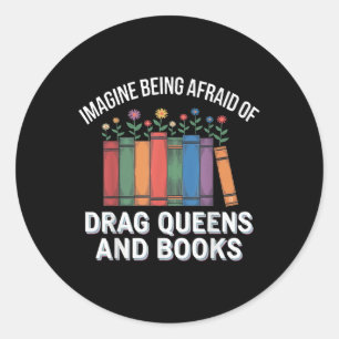 Imagine Being Afraid Of Drag Queens And Books Classic Round Sticker