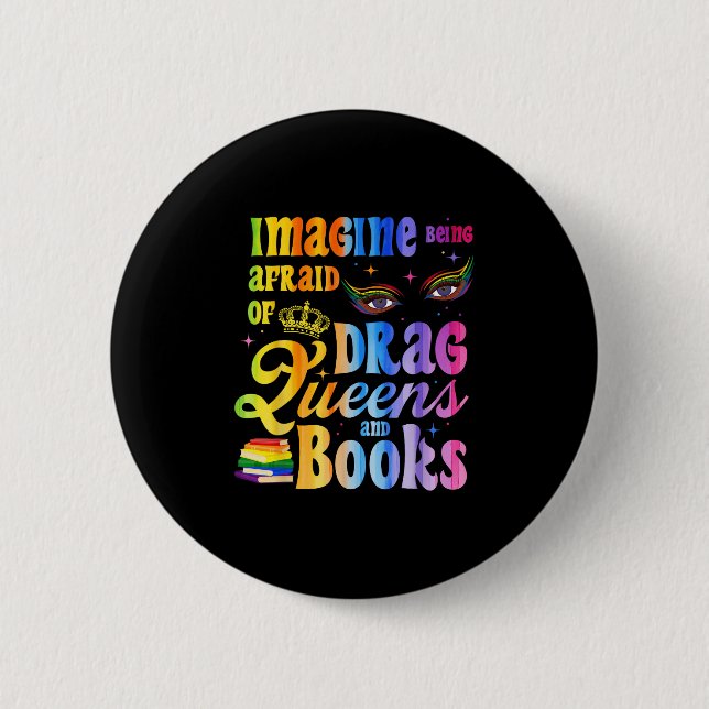 Imagine Being Afraid Of Drag Queens And Books Lgbt Button (Front)